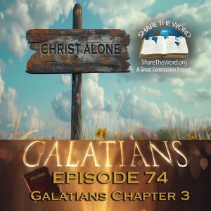 EPISODE 74 Galatians Chapter 3 "No One Earns Their Way Into Heaven"