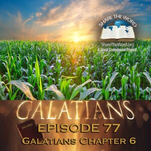 EPISODE 77 GALATIANS CHAPTER 6 "The Law Of Sowing and Reaping"