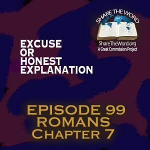 EPISODE 99 ROMANS CHAPTER 7 "Excuse or Honest Explanation"