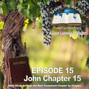 EPISODE 15 John Chapter 15 ”I AM THE TRUE VINE” for Share The Word