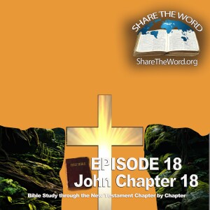 EPISODE 18 John Chapter 18 ” The Unavoidable Decision” for Share The Word