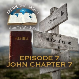 EPISODE 7  John Chapter 7   ”Confusion and Chaos ” For Share The Word
