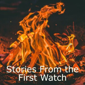 Stories from the First Watch - Episode 2