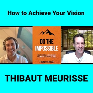 How to Achieve Your Vision - Interview with Thibaut Meurisse