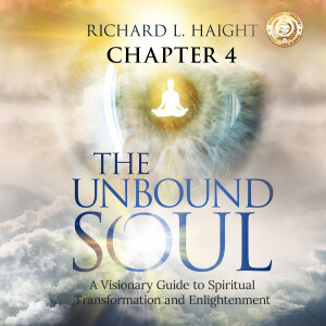 The Unbound Soul (Audiobook: Chapter 4) by Richard L Haight