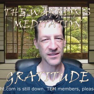 The Warrior’s Meditation - The Spirit of Gratitude (TEM June 19, 2023)