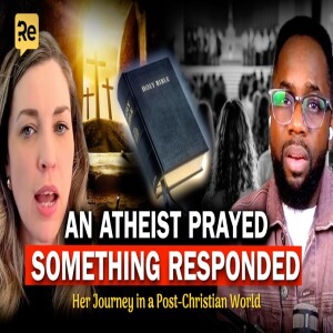 30% Say There’s No God, But She Prayed Anyway. Then This Happened… | EP42