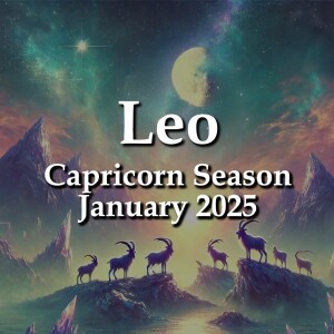 Leo - Capricorn Season January 2025 THAT WHICH IS FEARED OFFERS A WAY FORWARD