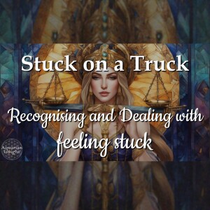 Stuck on a Truck - Recognising and Dealing with feeling stuck