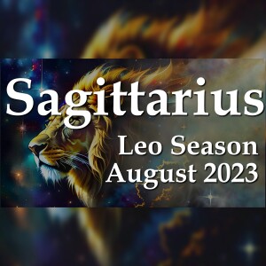Sagittarius - Leo Season August 2023