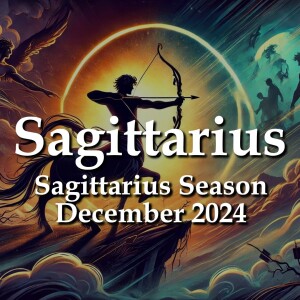 Sagittarius - Sagittarius Season December 2024