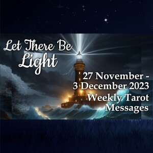 27 November-3 December 2023 Weekly Tarot Messages - Let There Be Light