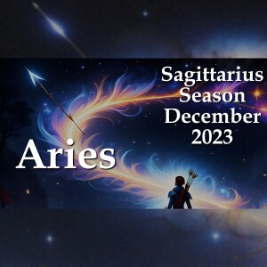 Aries - Sagittarius Season December 2023