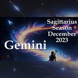 Gemini - Sagittarius Season December 2023