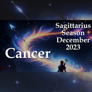 Cancer - Sagittarius Season December 2023