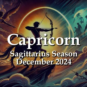 Capricorn - Sagittarius Season December 2024