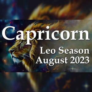 Capricorn - Leo Season August 2023