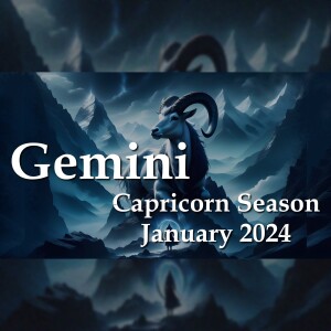 Gemini - Capricorn Season January 2024