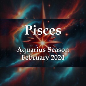 Pisces - Aquarius Season February 2024 INTEGRATION TIME