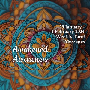29 January-4 February 2024 Weekly Tarot Messages - Awakened Awareness