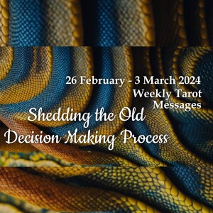 26 February-3 March 2024 Weekly Tarot Messages - Shedding the Old Decision Making Process