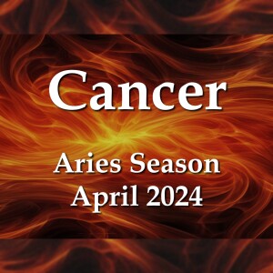 Cancer - Aries Season April 2024