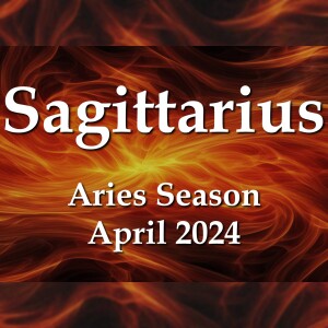 Sagittarius - Aries Season April 2024