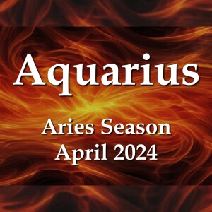 Aquarius - Aries Season April 2024