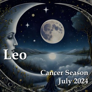 Leo - Cancer Season July 2024
