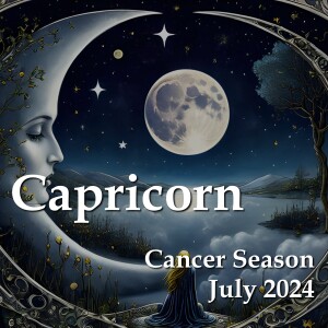 Capricorn - Cancer Season July 2024