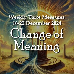 Change of Meaning - Weekly Tarot Messages