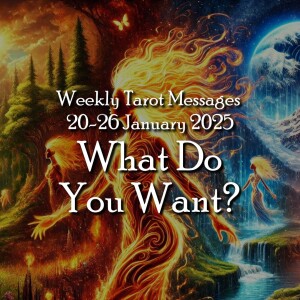 What Do You Want? - Weekly Tarot Messages