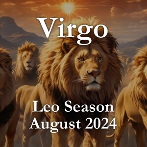 Virgo - Leo Season August 2024