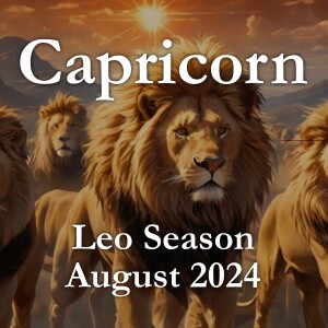 Capricorn - Leo Season August 2024