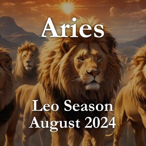 Aries - Leo Season August 2024