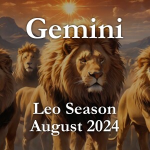 Gemini - Leo Season August 2024