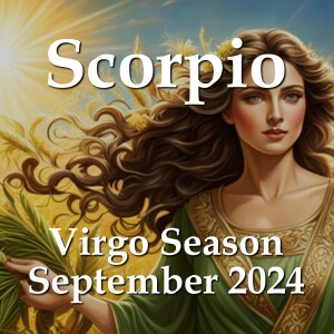 Scorpio - Virgo Season September 2024