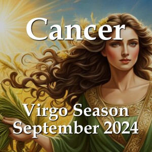 Cancer - Virgo Season September 2024