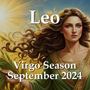 Leo - Virgo Season September 2024