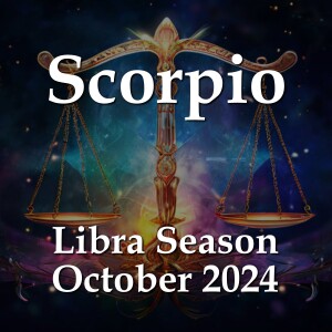 Scorpio - Libra Season October 2024