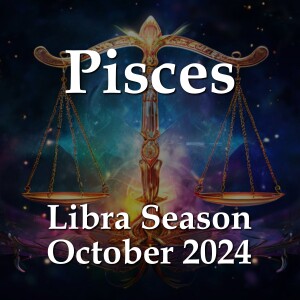 Pisces - Libra Season October 2024