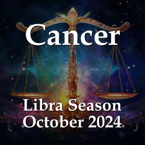 Cancer - Libra Season October 2024