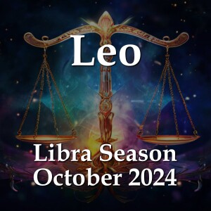 Leo - Libra Season October 2024