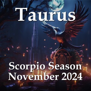 Taurus - Scorpio Season November 2024