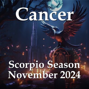 Cancer - Scorpio Season November 2024