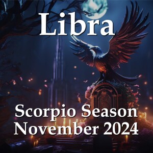 Libra - Scorpio Season November 2024