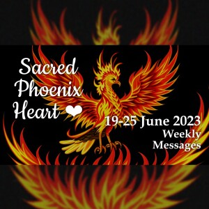 Weekly Messages 19-25 June 2023 - Sacred Phoenix Heart