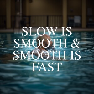 Season 2 Chapter 3 - Slow is Smooth and Smooth is Fast - Perseverance and Progress in Swimming
