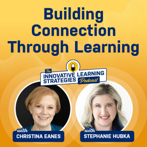 Building Connection Through Learning with Stephanie Hubka and Christina Eanes