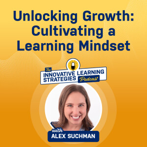 Unlocking Growth: Cultivating a Learning Mindset with Alex Suchman